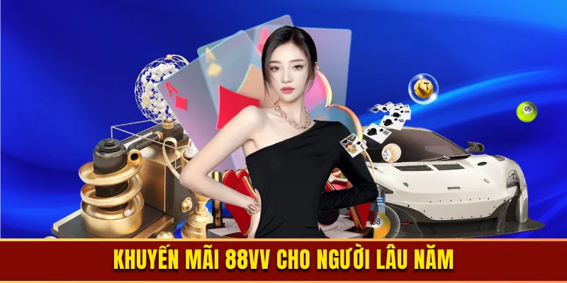 Khuyến mãi 88vv dành cho cao thủ lâu năm