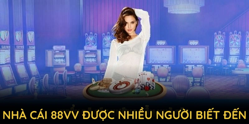 Nhà cái 88VV được nhiều người biết đến với loạt game cá cược giải trí hấp dẫn