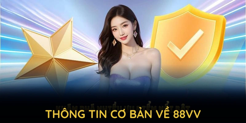 Các thông tin cơ bản về 88VV bạn cần nắm