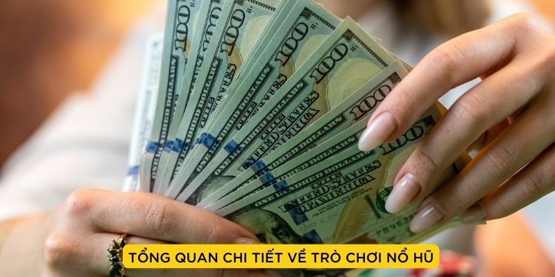 giới thiệu tổng quan chi tiết về trò chơi nổ hũ